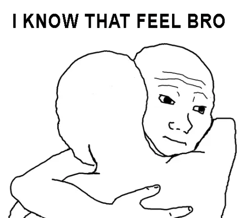 I know that feel bro meme of two figures hugging